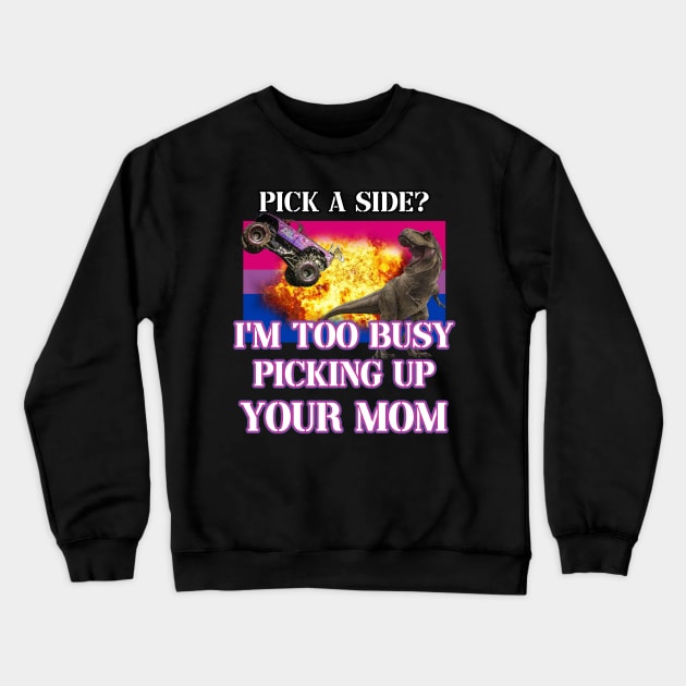 pick a side? im too busy picking up your mom Crewneck Sweatshirt by InMyMentalEra